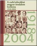 A cseh/szlovákiai magyar irodalom lexikona, 1918-2004