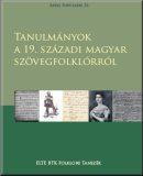 Tanulmányok a 19. századi magyar szövegfolklórról
